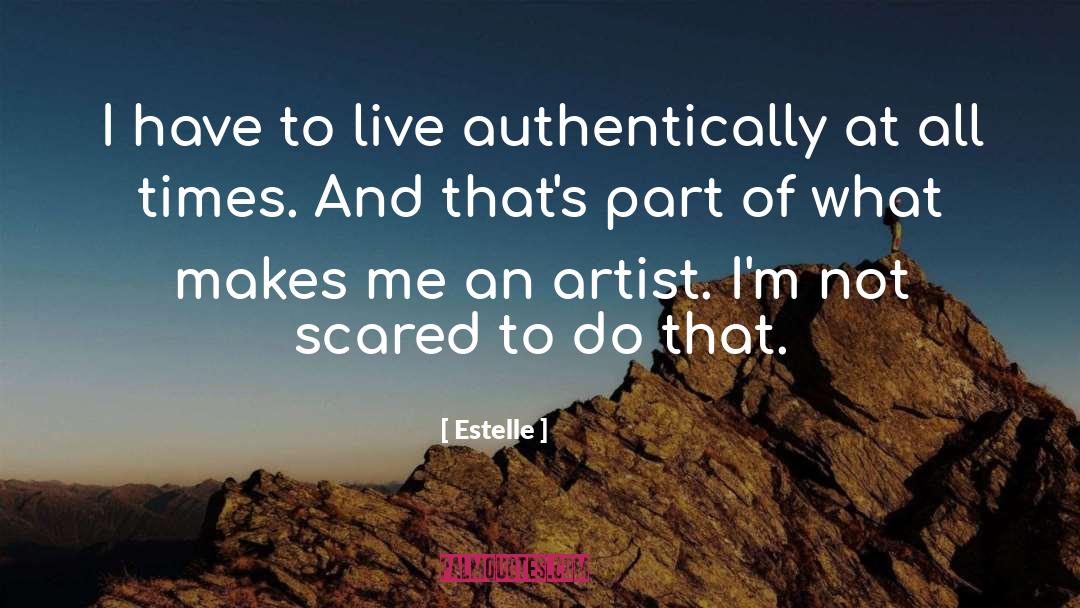 Estelle Quotes: I have to live authentically