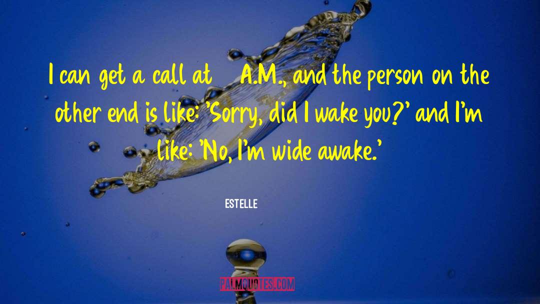 Estelle Quotes: I can get a call