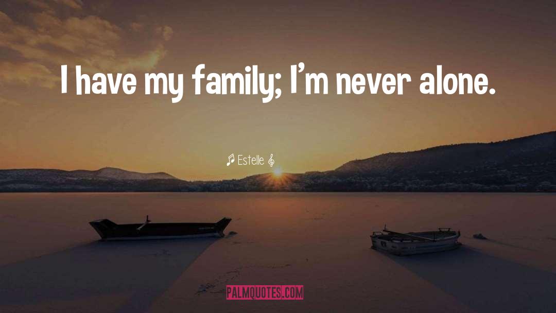 Estelle Quotes: I have my family; I'm