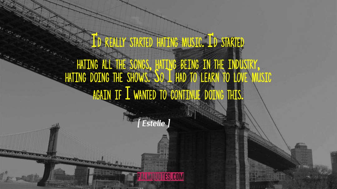 Estelle Quotes: I'd really started hating music.