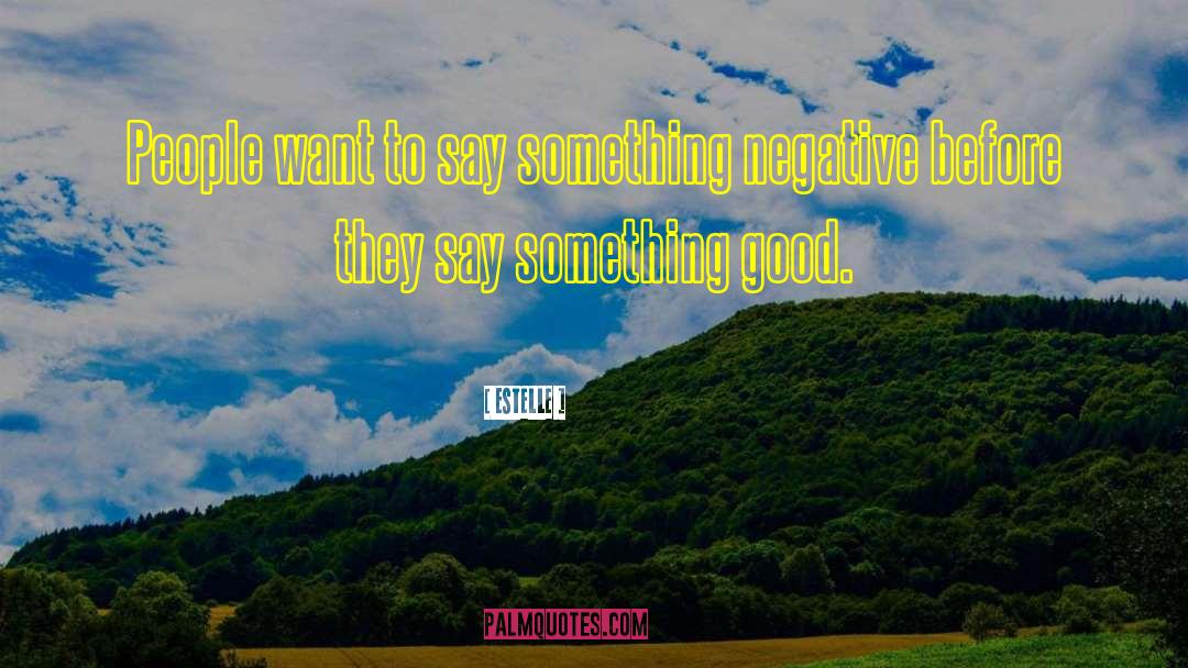 Estelle Quotes: People want to say something