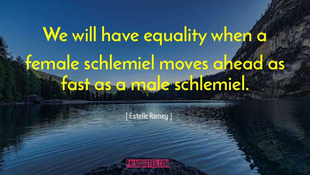 Estelle Ramey Quotes: We will have equality when