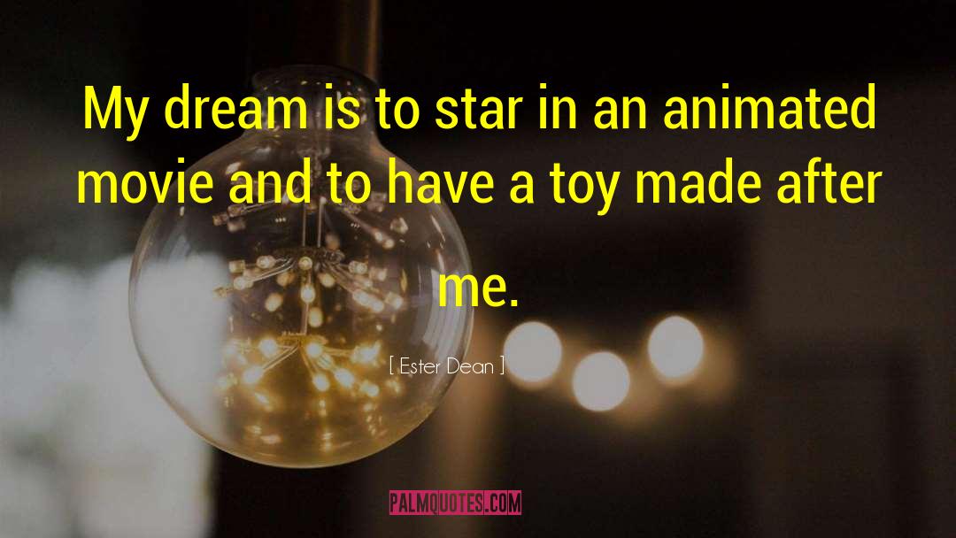 Ester Dean Quotes: My dream is to star