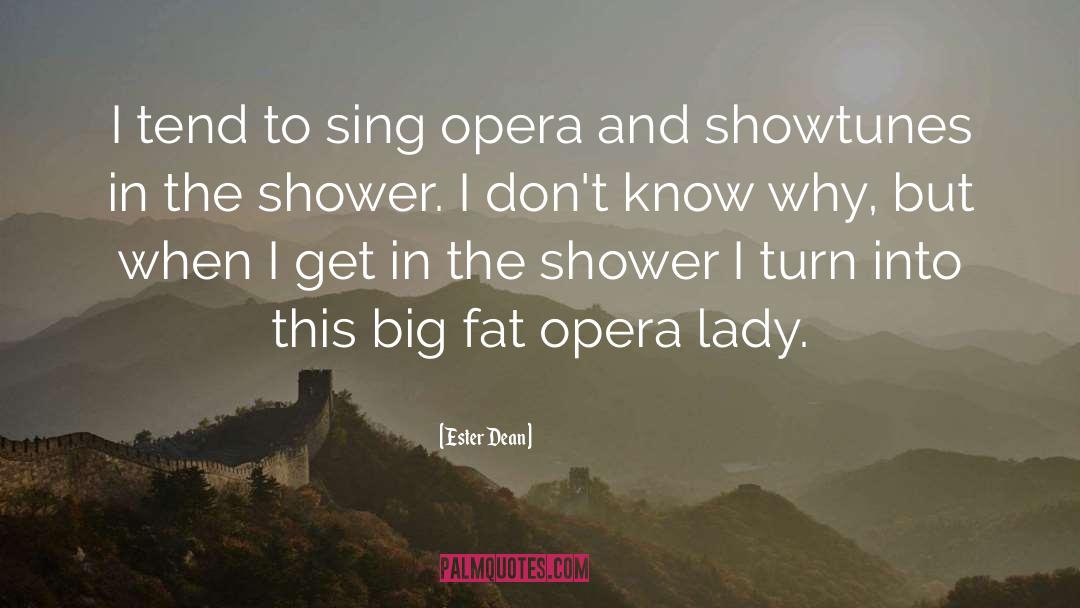 Ester Dean Quotes: I tend to sing opera