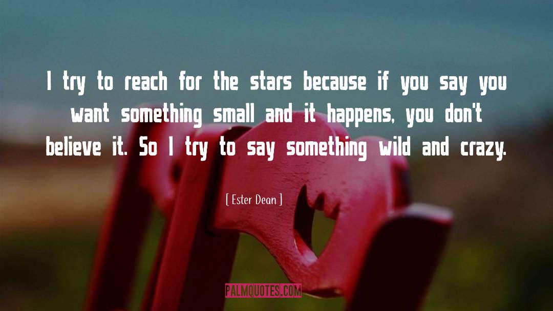 Ester Dean Quotes: I try to reach for