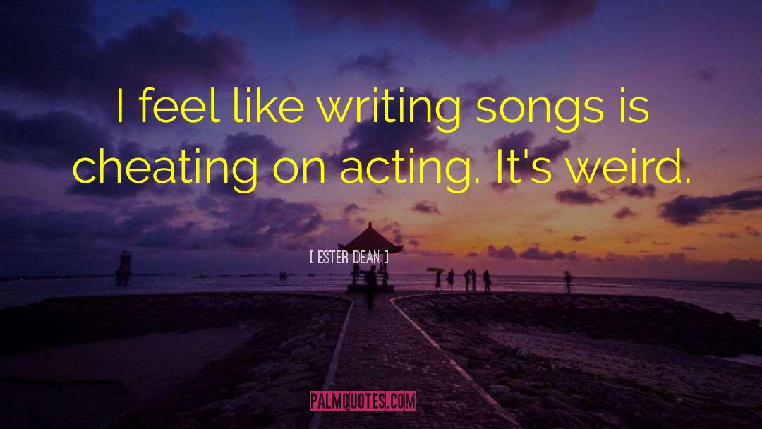 Ester Dean Quotes: I feel like writing songs