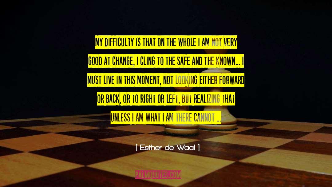 Esther De Waal Quotes: My difficulty is that on