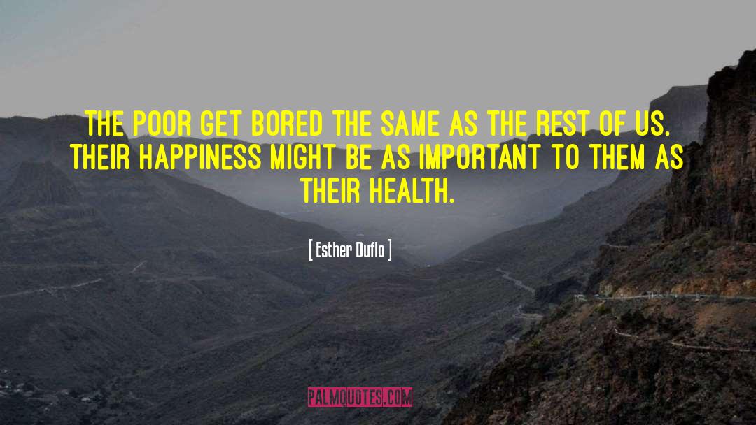 Esther Duflo Quotes: The poor get bored the