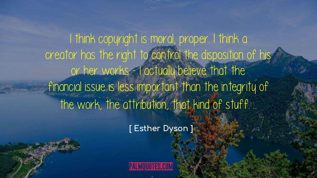 Esther Dyson Quotes: I think copyright is moral,