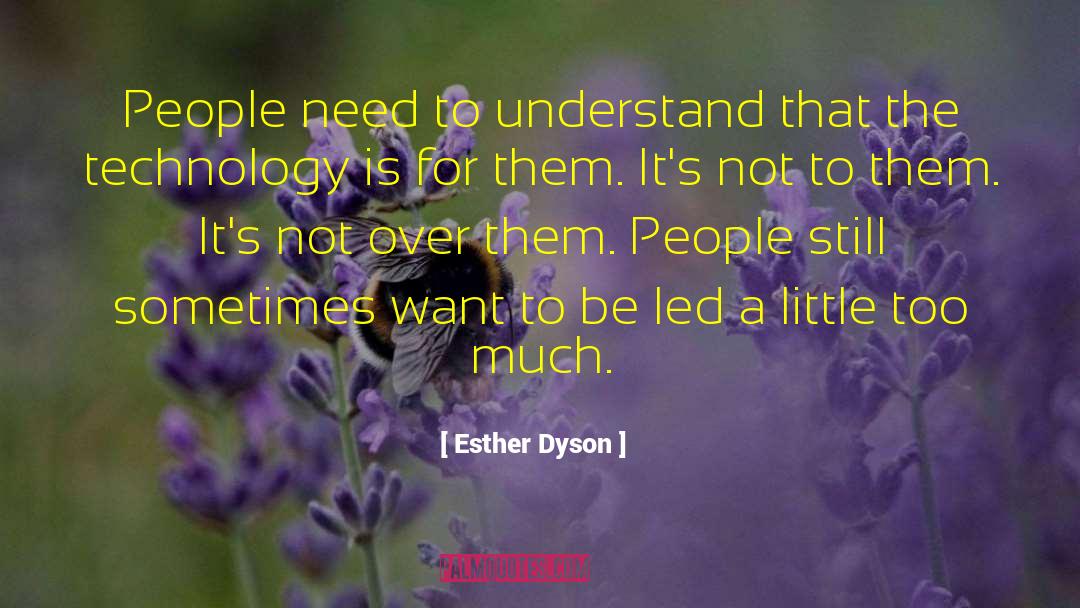 Esther Dyson Quotes: People need to understand that