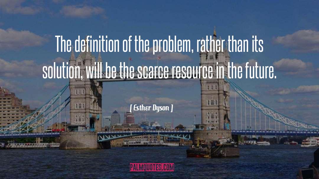 Esther Dyson Quotes: The definition of the problem,