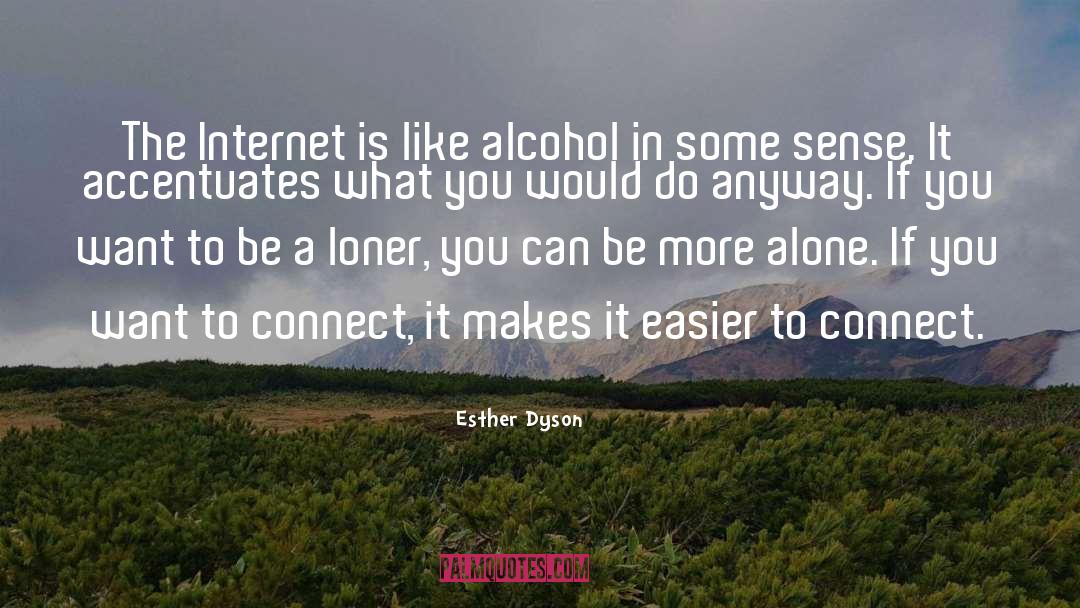 Esther Dyson Quotes: The Internet is like alcohol