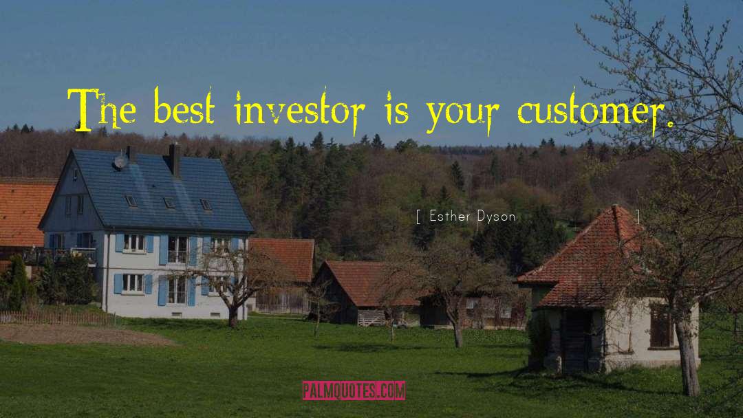 Esther Dyson Quotes: The best investor is your