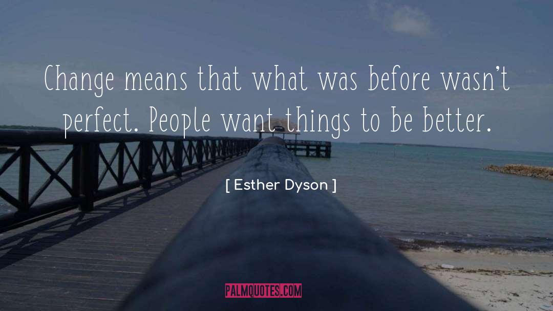 Esther Dyson Quotes: Change means that what was