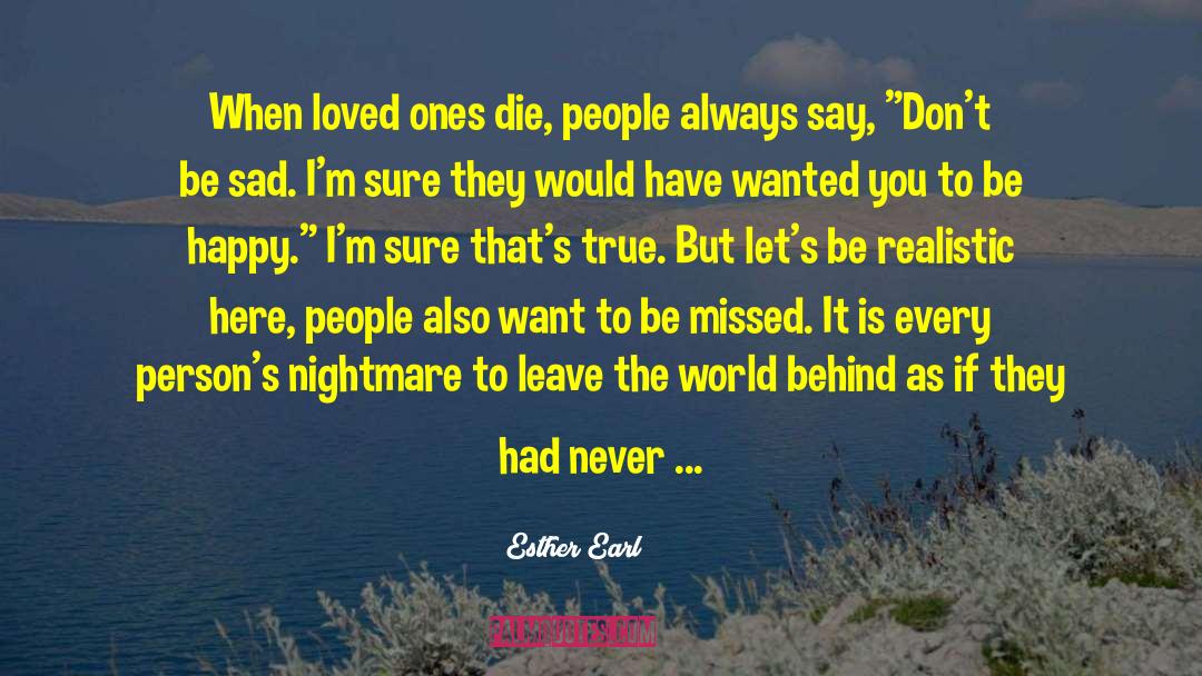 Esther Earl Quotes: When loved ones die, people