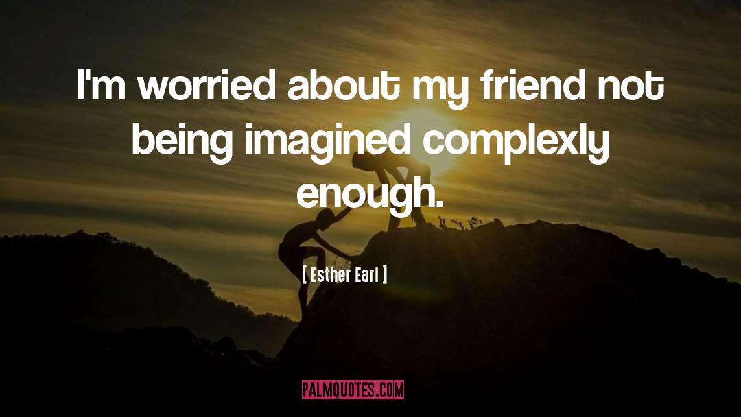 Esther Earl Quotes: I'm worried about my friend