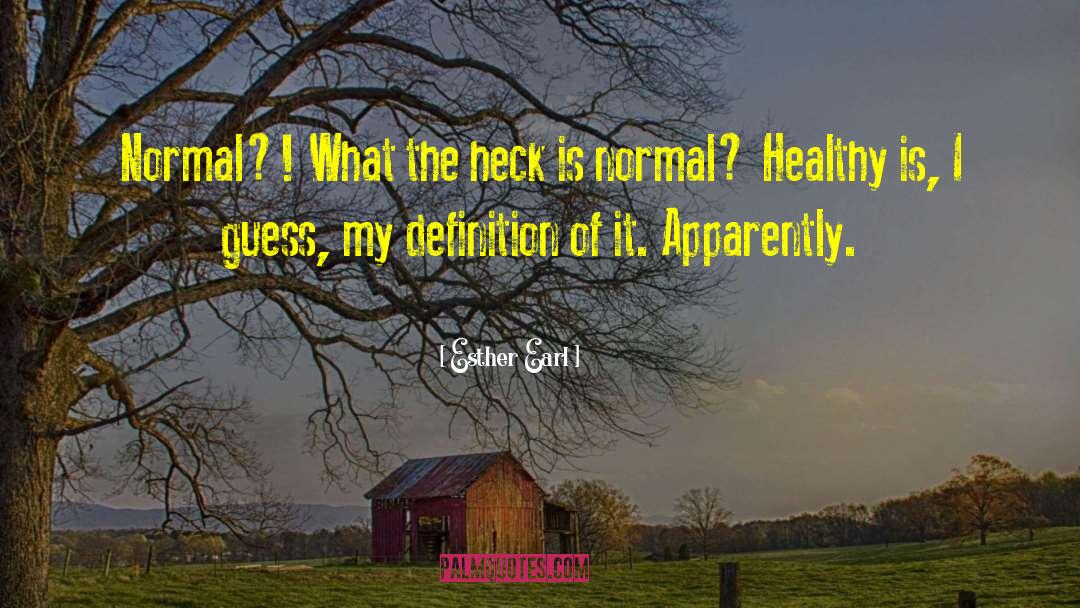 Esther Earl Quotes: Normal?! What the heck is