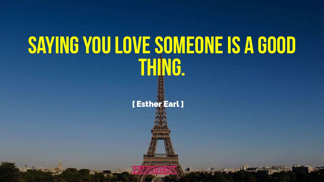 Esther Earl Quotes: Saying you love someone is