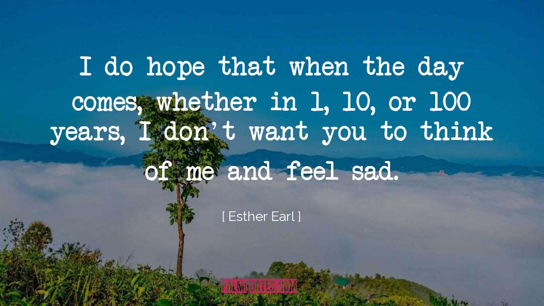 Esther Earl Quotes: I do hope that when