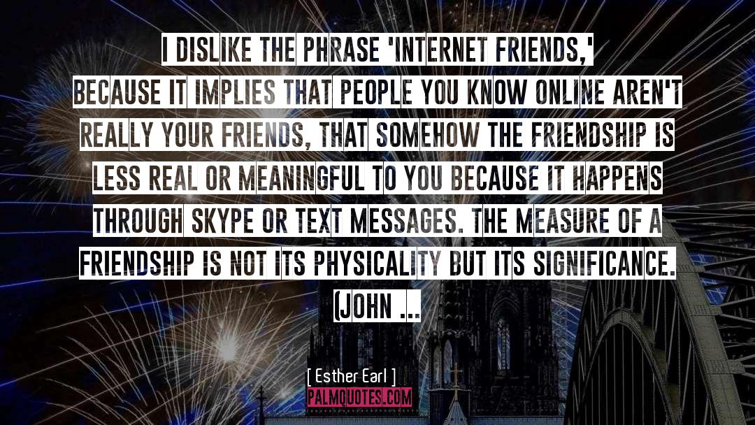 Esther Earl Quotes: I dislike the phrase 'Internet