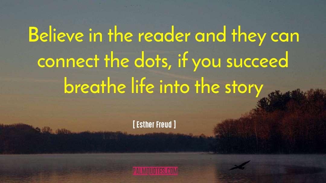Esther Freud Quotes: Believe in the reader and