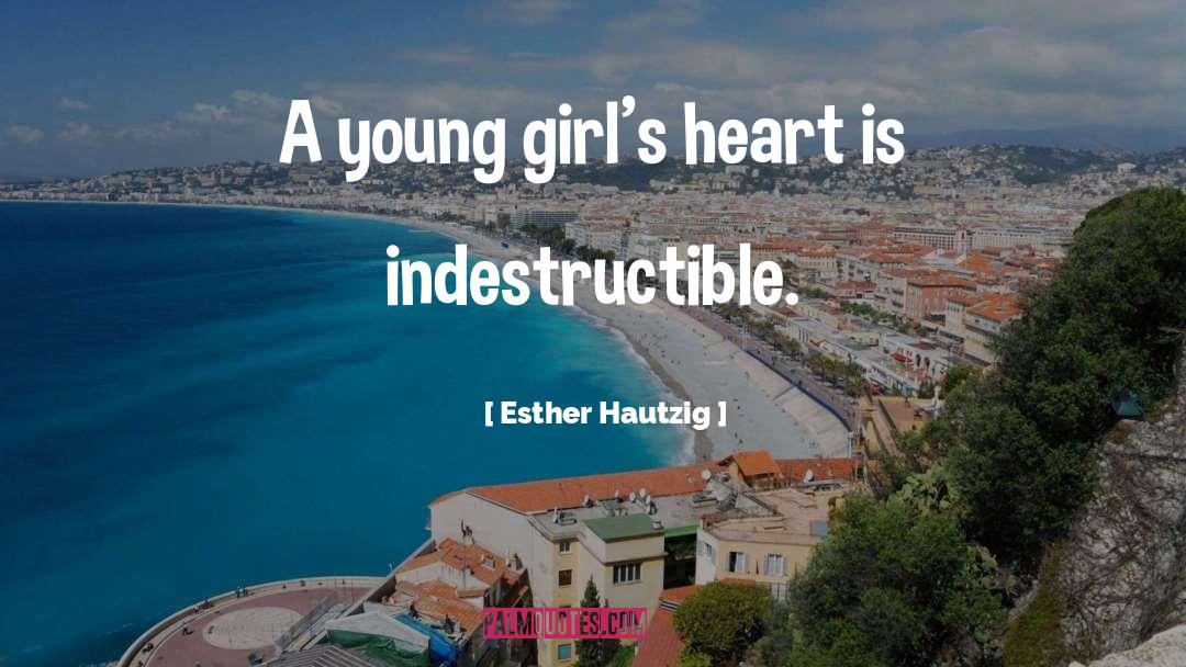 Esther Hautzig Quotes: A young girl's heart is
