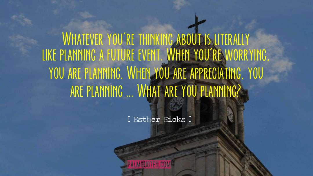 Esther Hicks Quotes: Whatever you're thinking about is