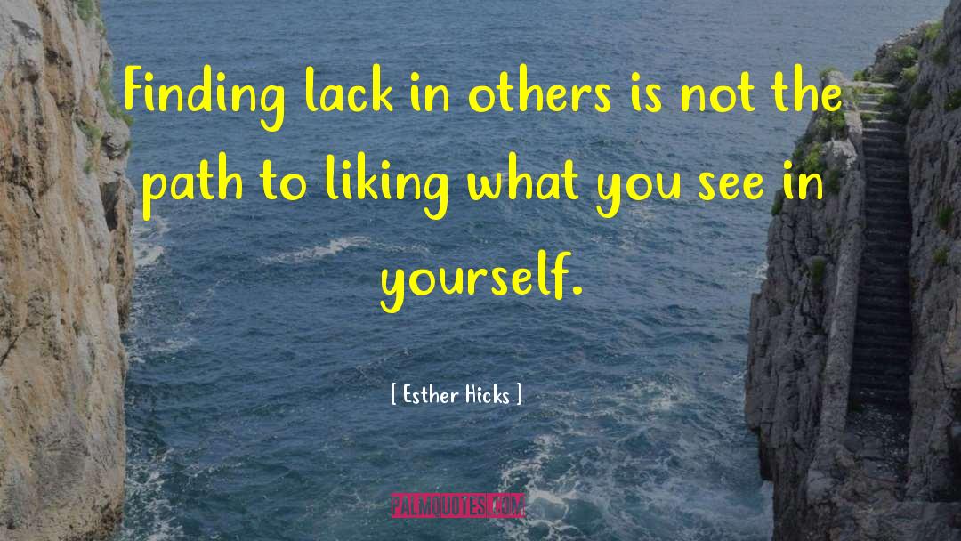 Esther Hicks Quotes: Finding lack in others is