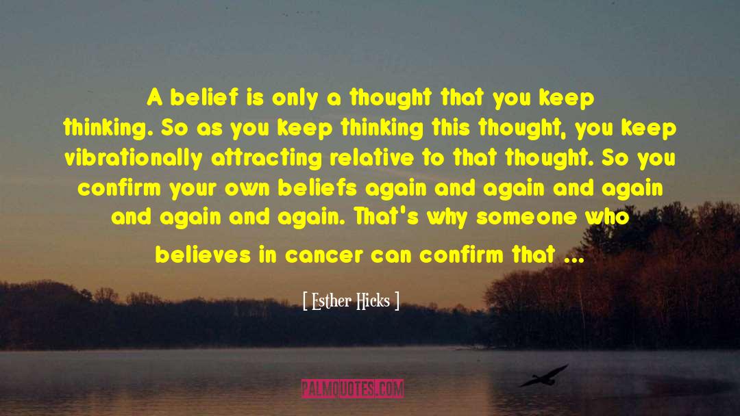 Esther Hicks Quotes: A belief is only a
