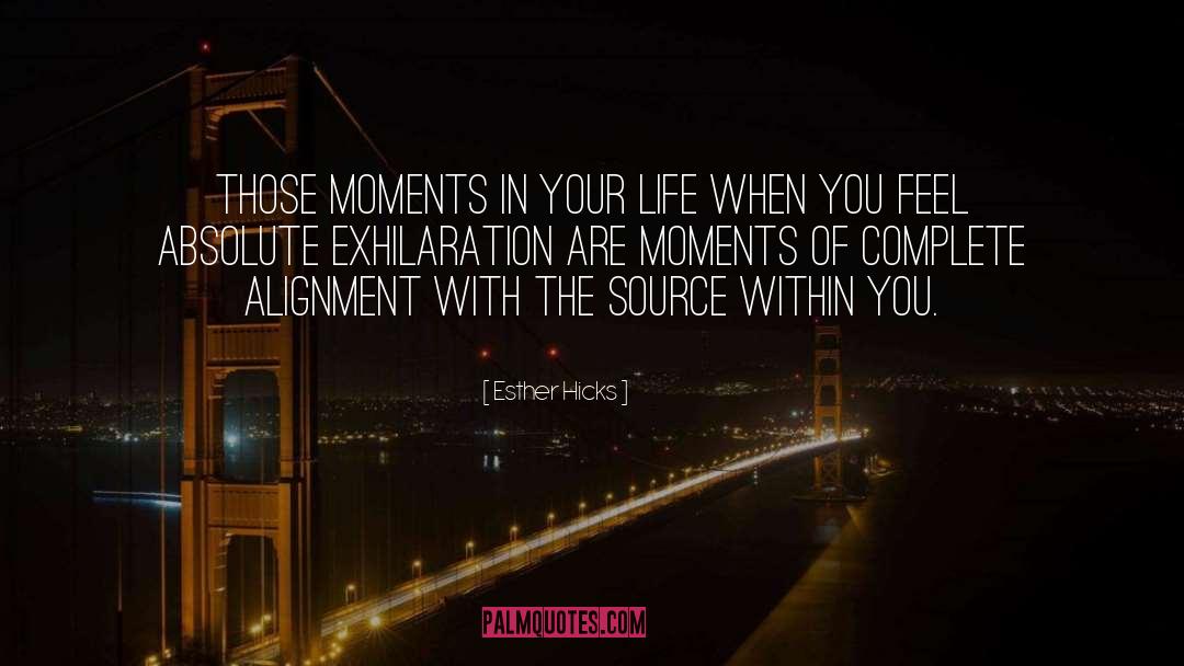 Esther Hicks Quotes: Those moments in your life
