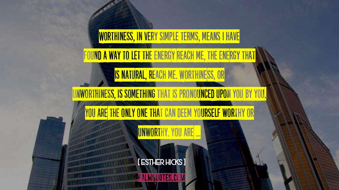 Esther Hicks Quotes: Worthiness, in very simple terms,
