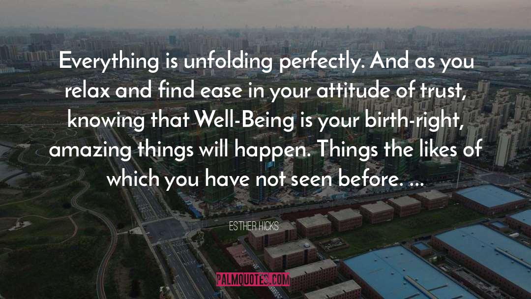 Esther Hicks Quotes: Everything is unfolding perfectly. And
