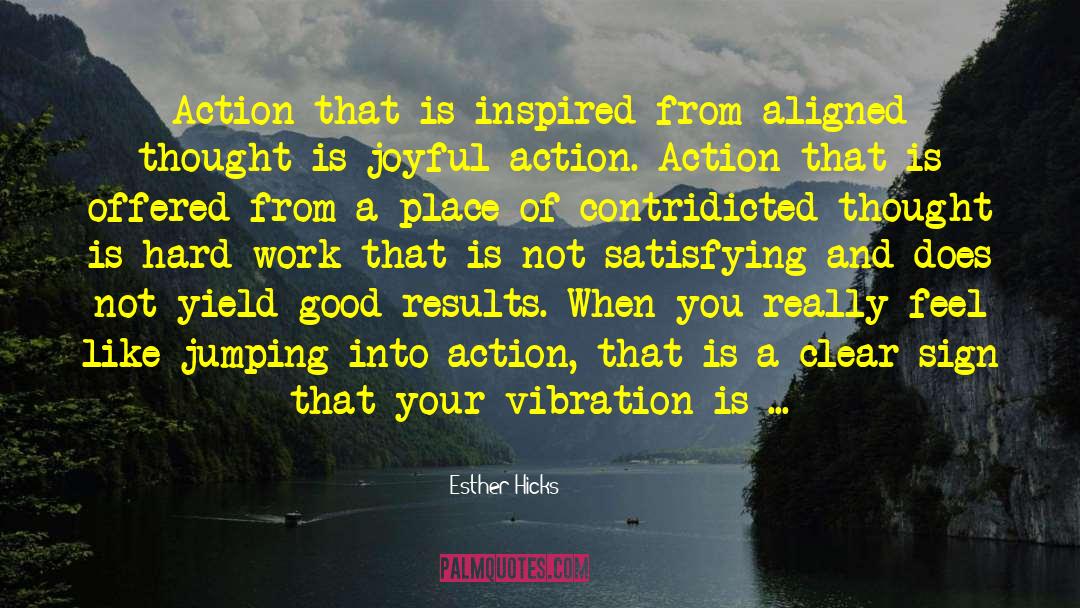 Esther Hicks Quotes: Action that is inspired from