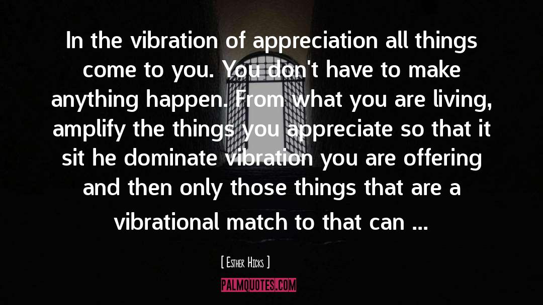 Esther Hicks Quotes: In the vibration of appreciation