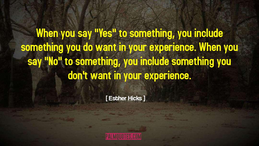 Esther Hicks Quotes: When you say 