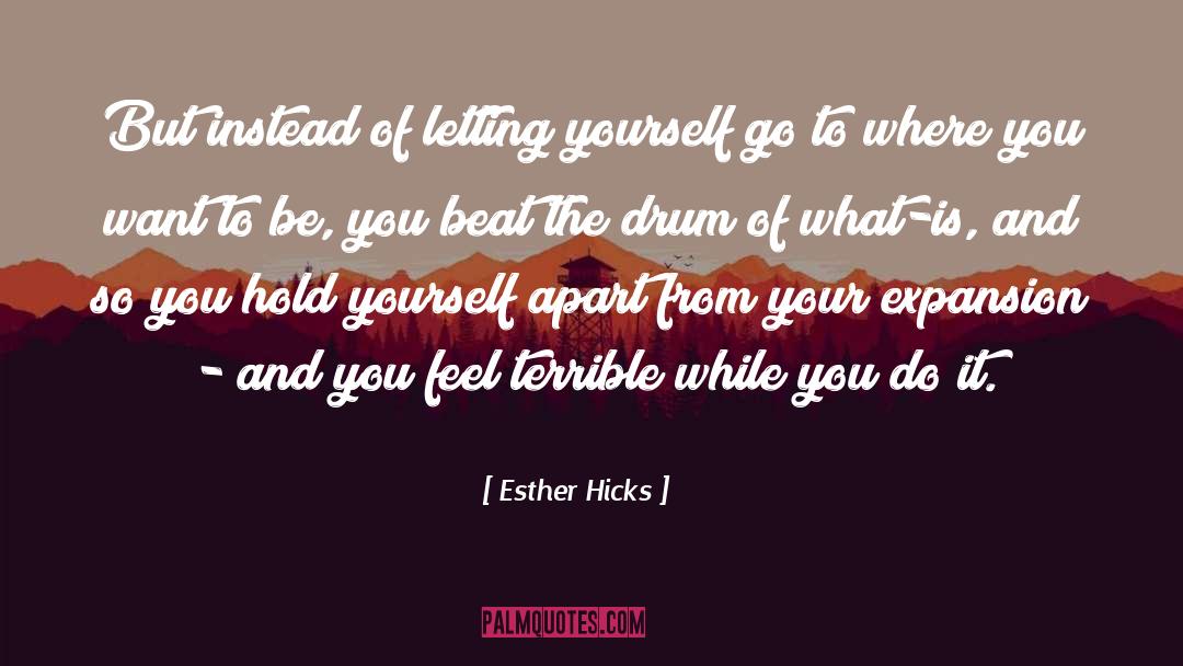 Esther Hicks Quotes: But instead of letting yourself