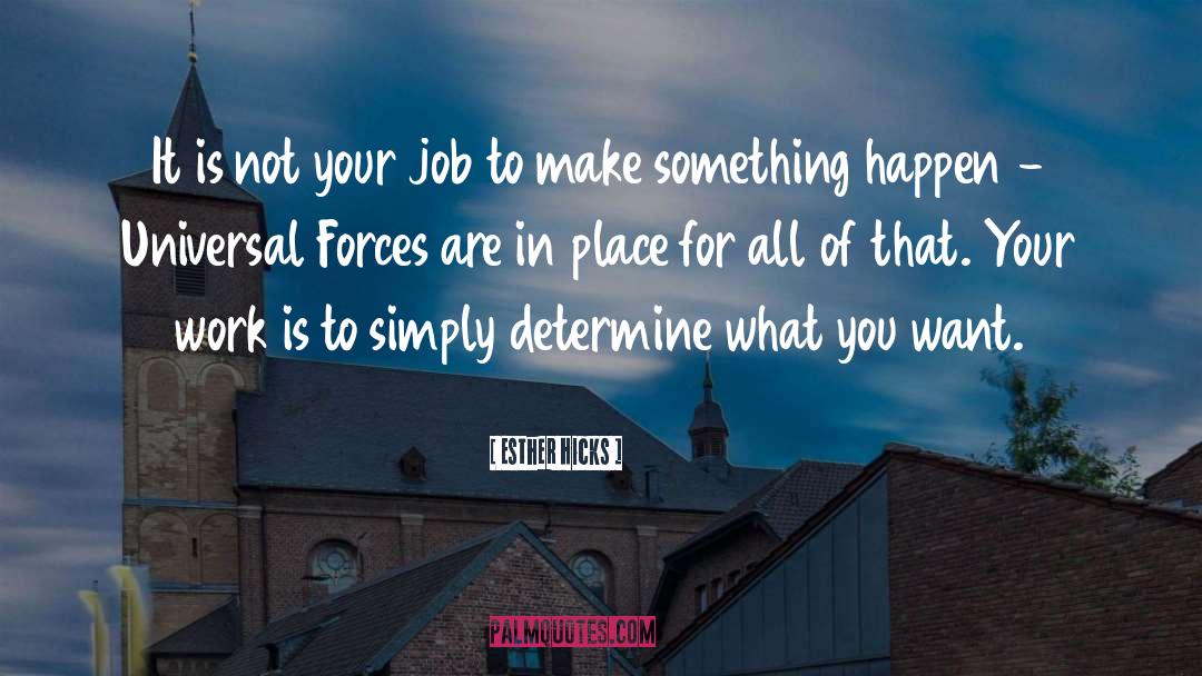 Esther Hicks Quotes: It is not your job