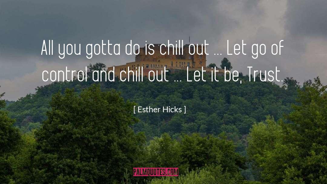 Esther Hicks Quotes: All you gotta do is