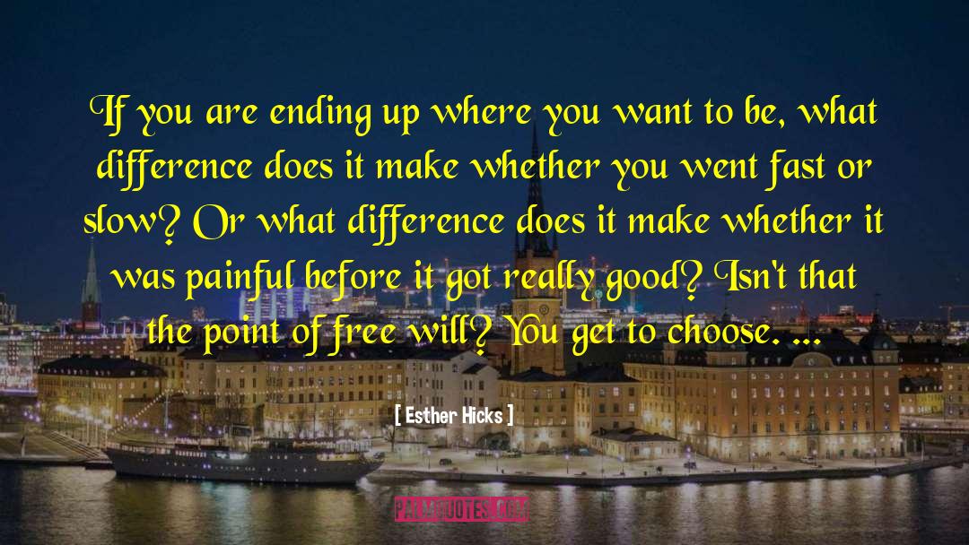 Esther Hicks Quotes: If you are ending up