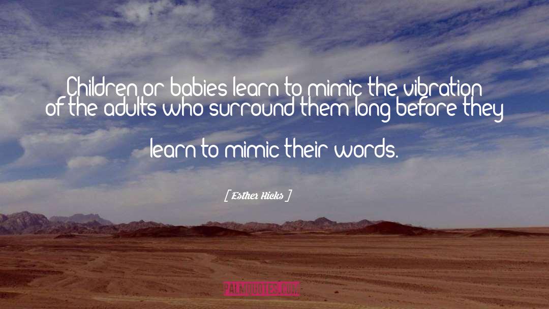 Esther Hicks Quotes: Children or babies learn to