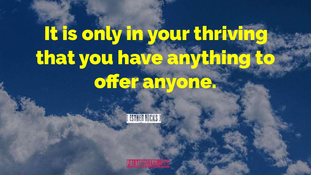 Esther Hicks Quotes: It is only in your