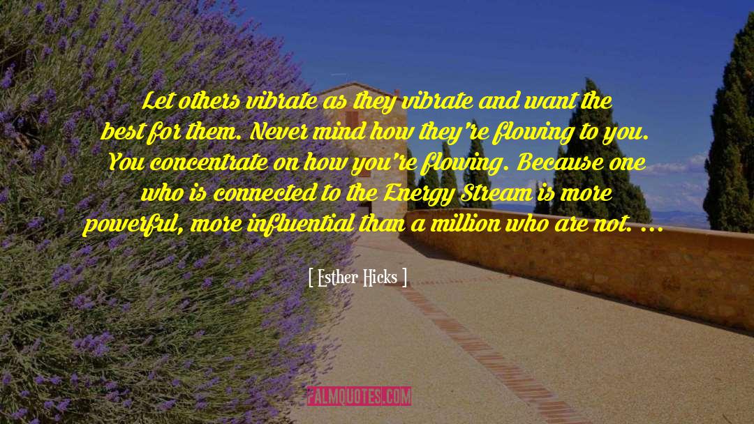 Esther Hicks Quotes: Let others vibrate as they