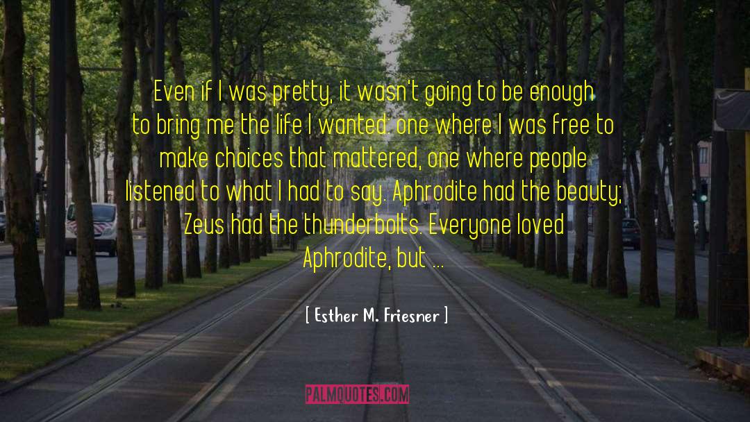 Esther M. Friesner Quotes: Even if I was pretty,