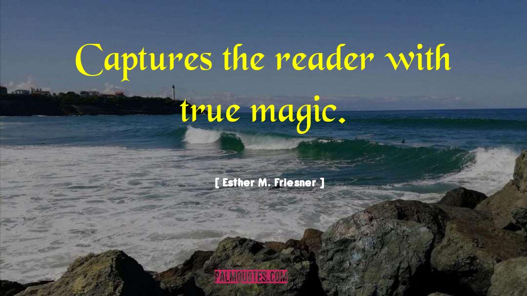 Esther M. Friesner Quotes: Captures the reader with true