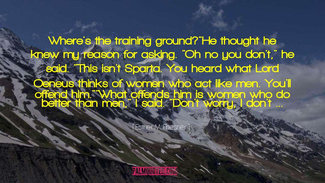 Esther M. Friesner Quotes: Where's the training ground?