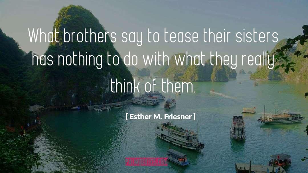 Esther M. Friesner Quotes: What brothers say to tease