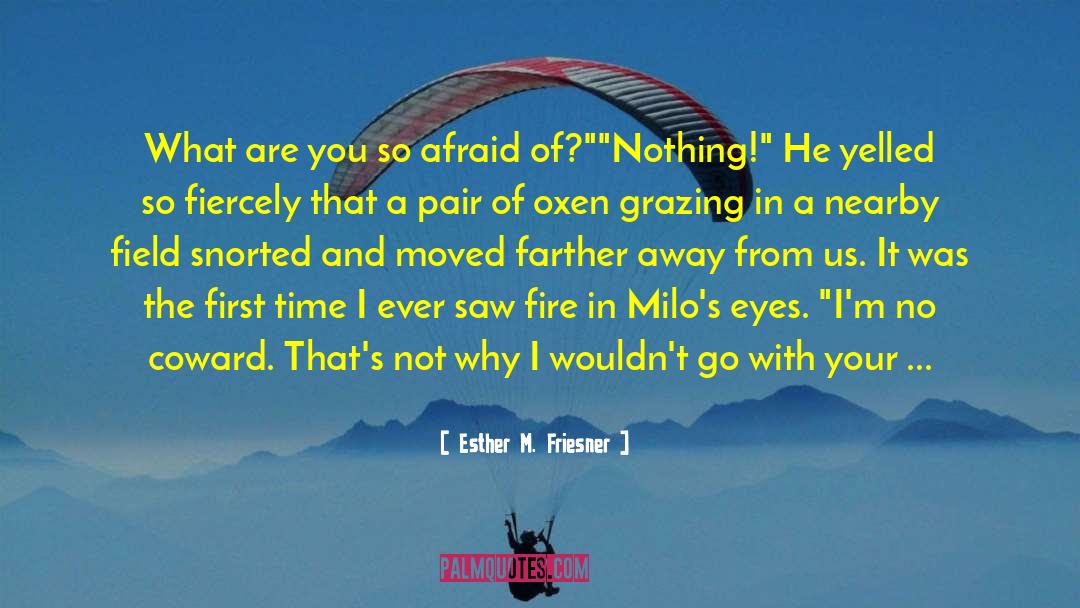 Esther M. Friesner Quotes: What are you so afraid