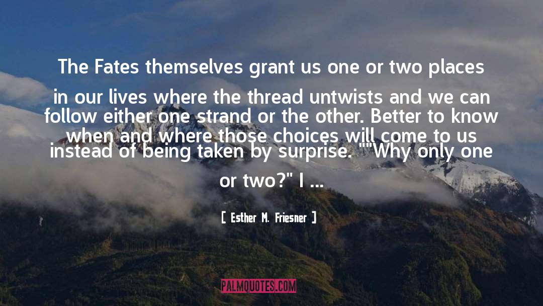 Esther M. Friesner Quotes: The Fates themselves grant us