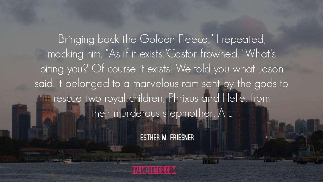 Esther M. Friesner Quotes: Bringing back the Golden Fleece,
