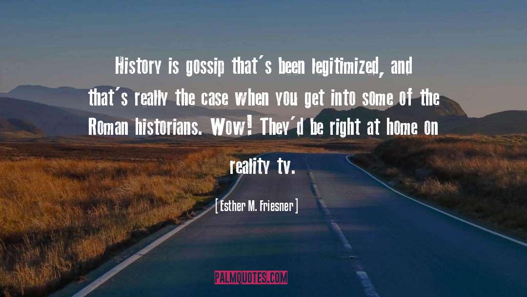 Esther M. Friesner Quotes: History is gossip that's been